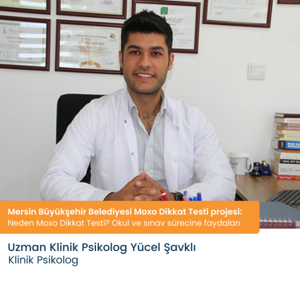 Mersin Büyükşehir Belediyesi Moxo Dikkat Testi projesi Uzm.Klinik Psikolog Yücel Şavklı anlatıyor
